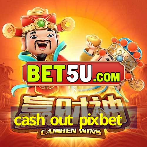 cash out pixbet