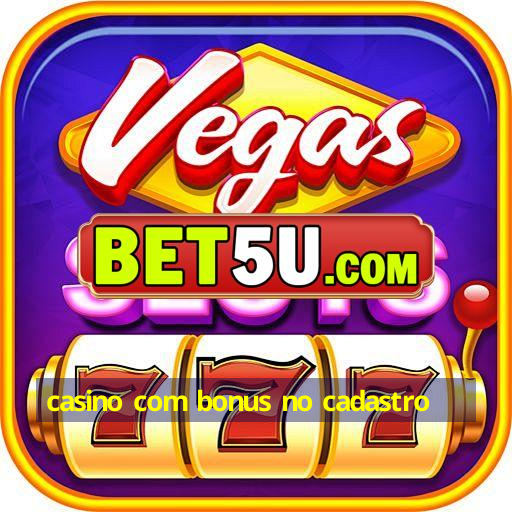 casino com bonus no cadastro