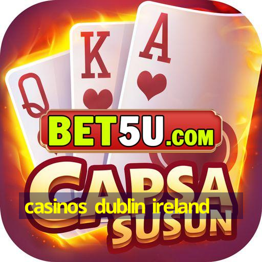 casinos dublin ireland