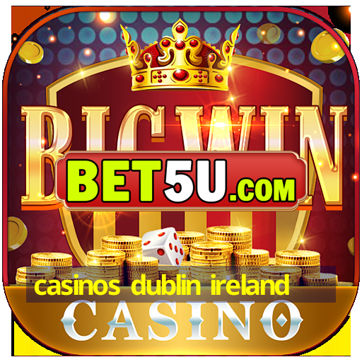 casinos dublin ireland