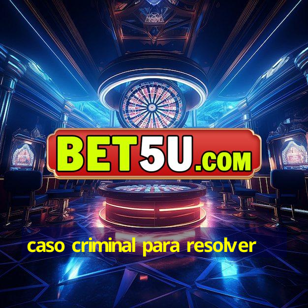 caso criminal para resolver