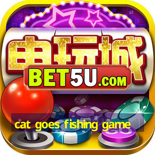 cat goes fishing game