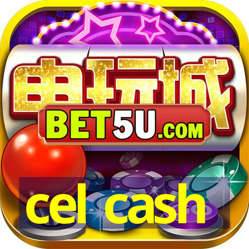 cel cash