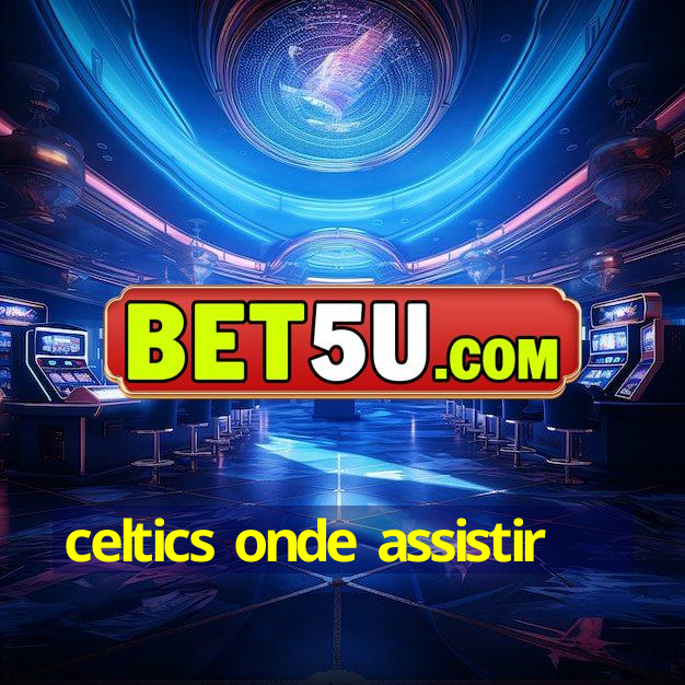 celtics onde assistir