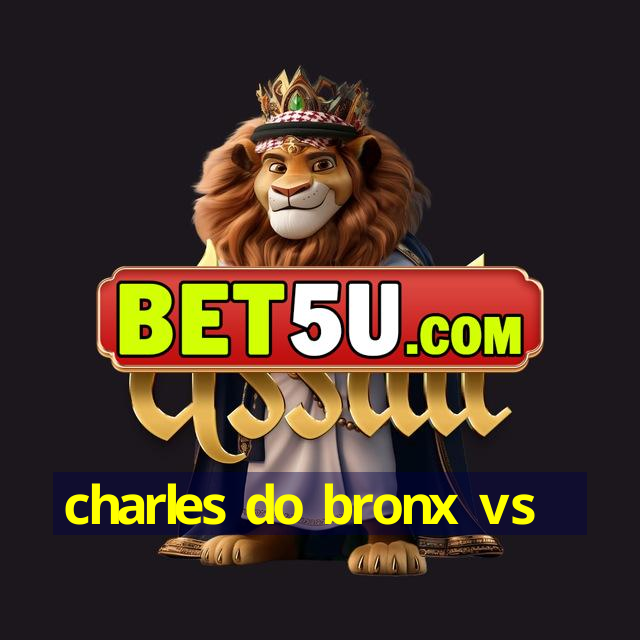 charles do bronx vs