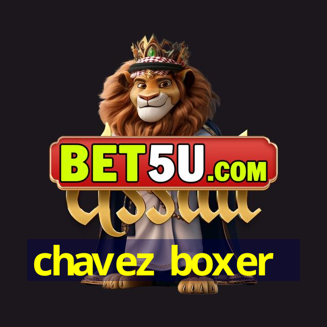 chavez boxer