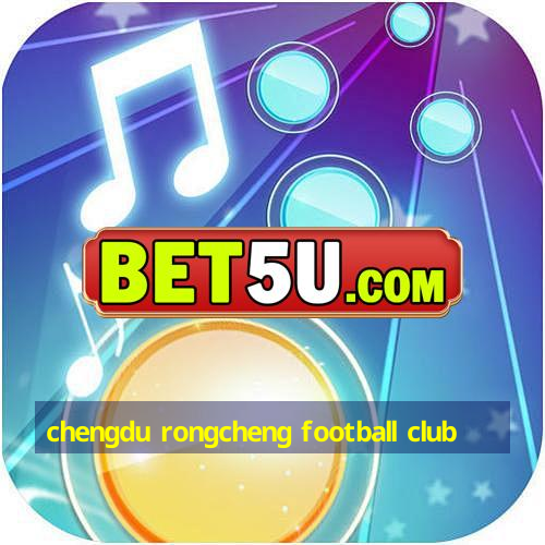 chengdu rongcheng football club