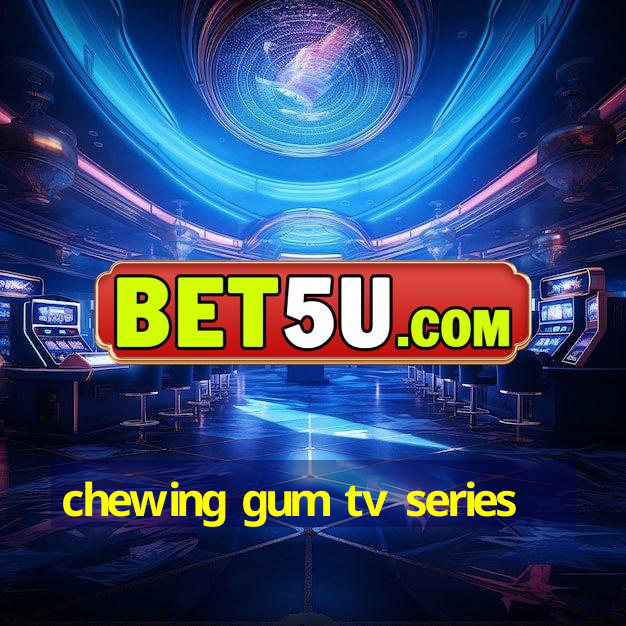 chewing gum tv series