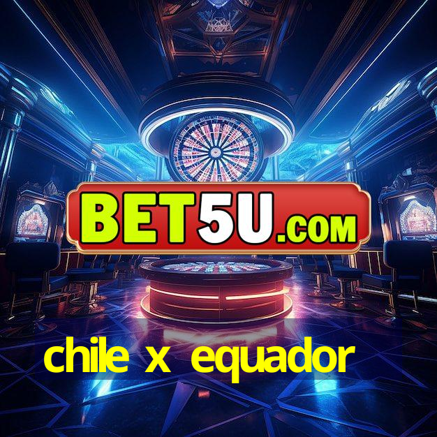 chile x equador