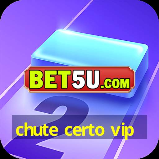 chute certo vip