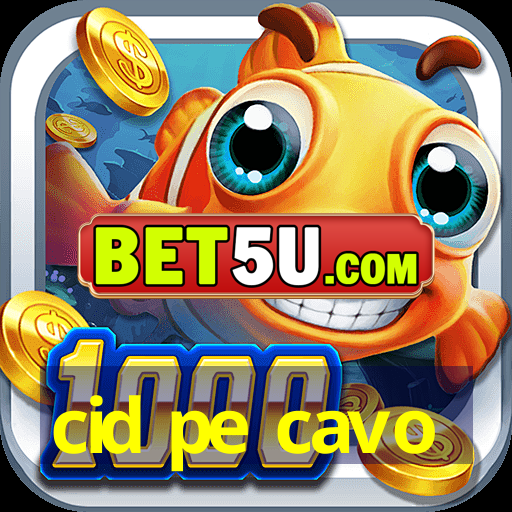 cid pe cavo