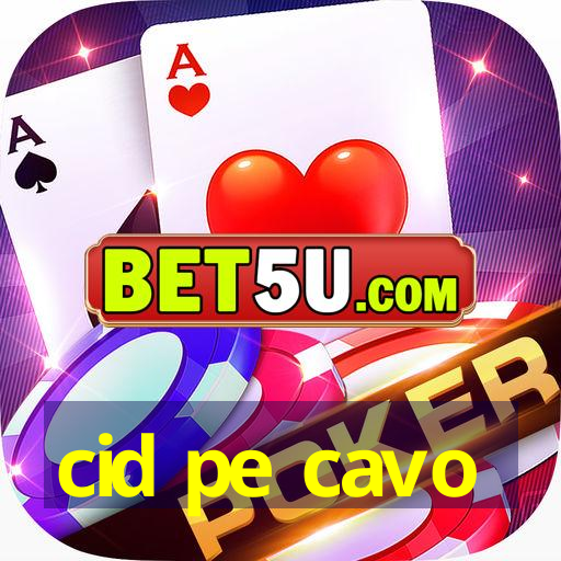 cid pe cavo