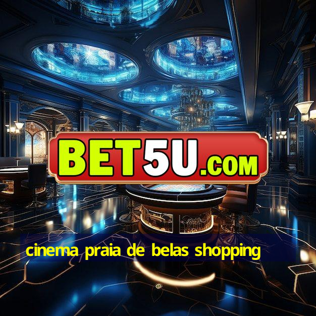 cinema praia de belas shopping