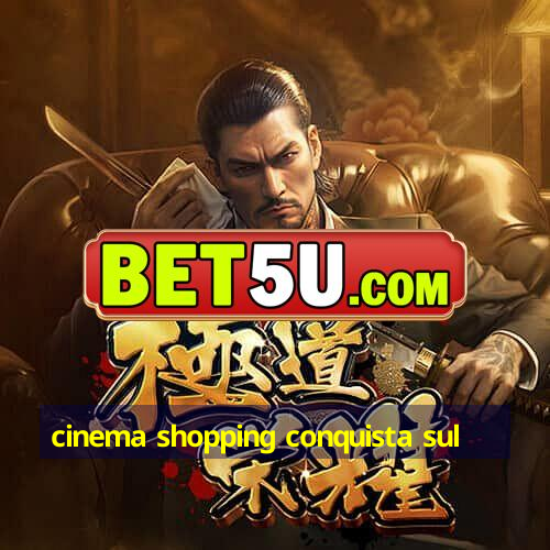 cinema shopping conquista sul