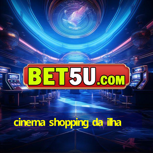 cinema shopping da ilha