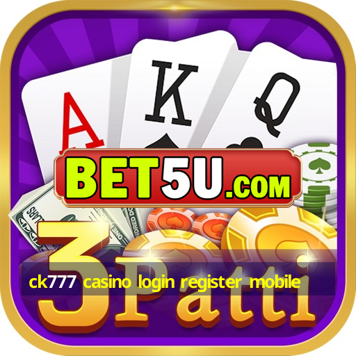 ck777 casino login register mobile