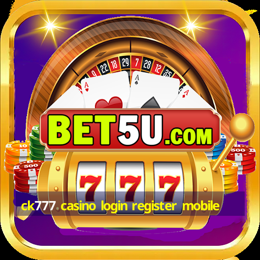 ck777 casino login register mobile