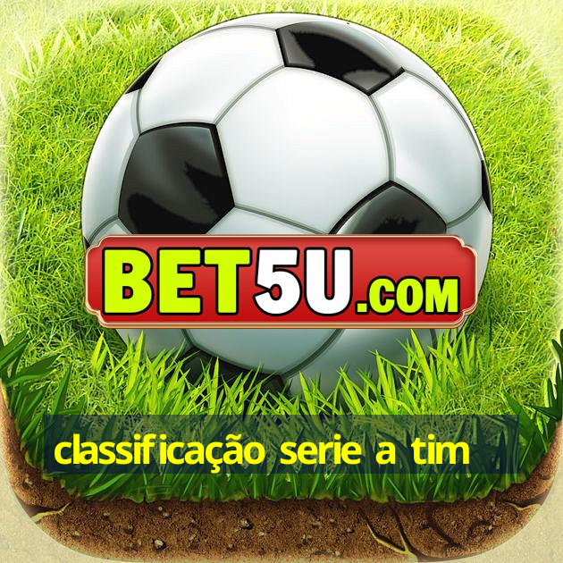 classificação serie a tim