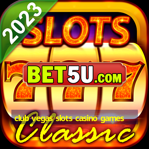 club vegas slots casino games