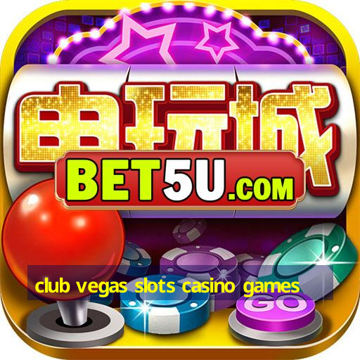 club vegas slots casino games