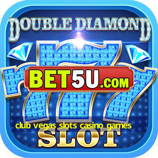 club vegas slots casino games