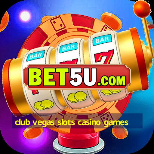 club vegas slots casino games