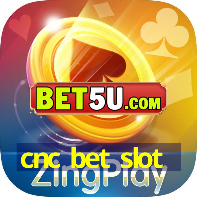 cnc bet slot