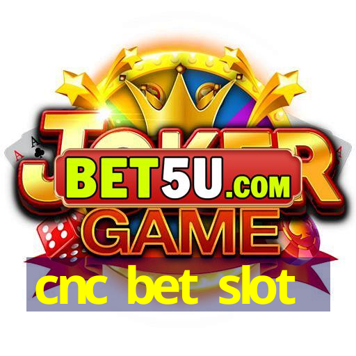 cnc bet slot