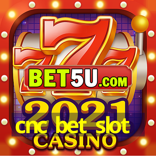 cnc bet slot