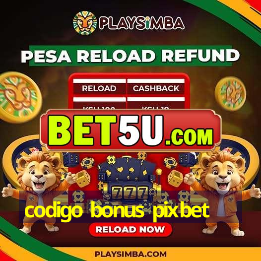 codigo bonus pixbet