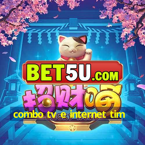 combo tv e internet tim