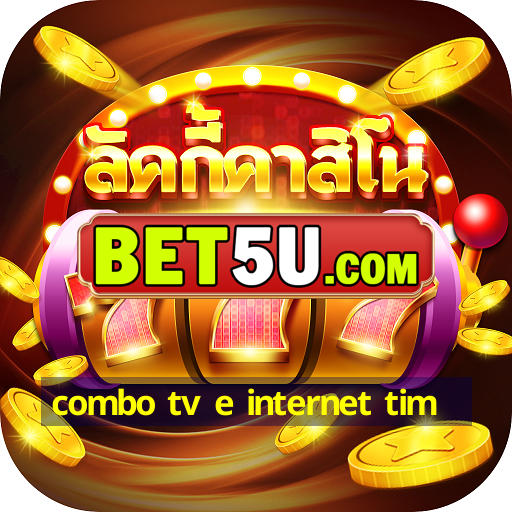 combo tv e internet tim