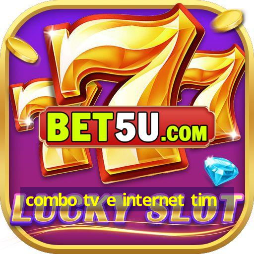 combo tv e internet tim