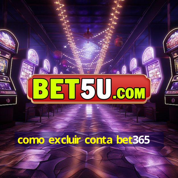 como excluir conta bet365