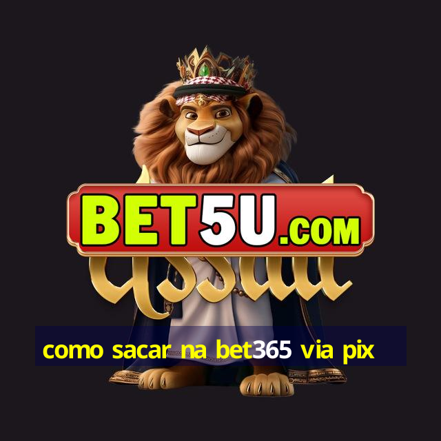 como sacar na bet365 via pix