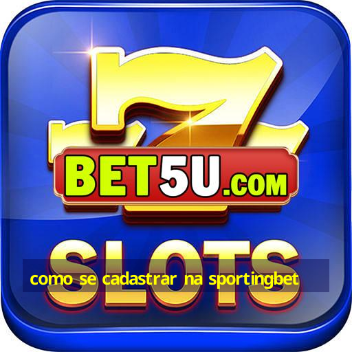 como se cadastrar na sportingbet