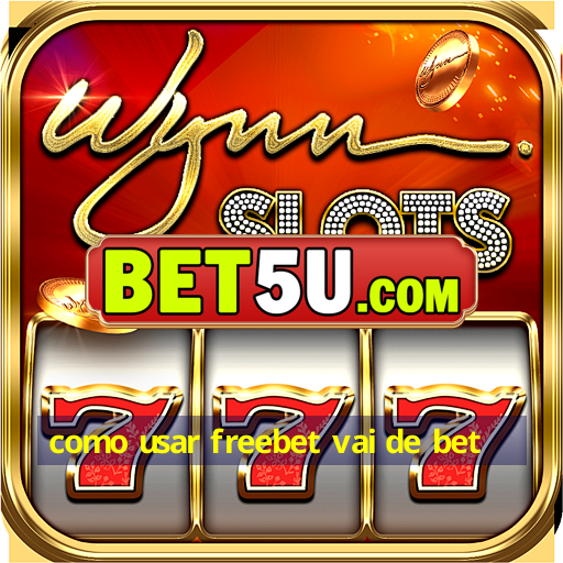 como usar freebet vai de bet