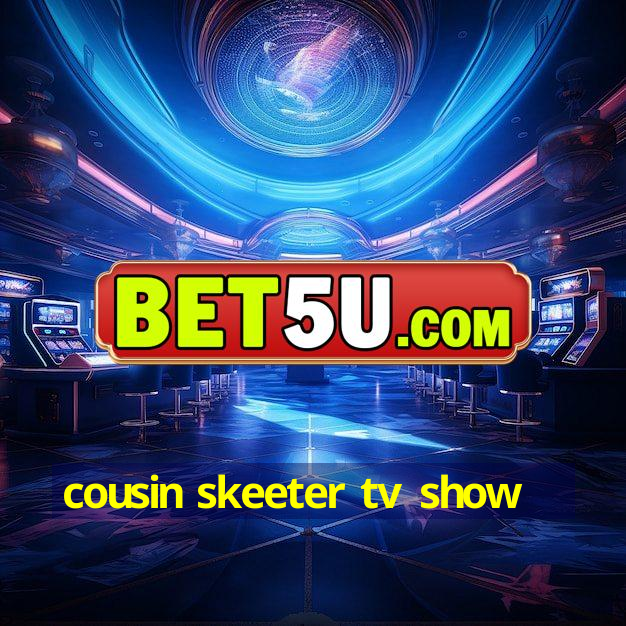 cousin skeeter tv show