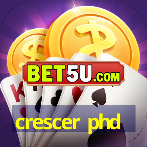 crescer phd