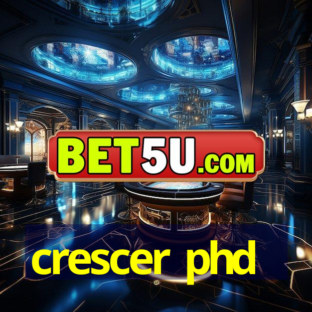 crescer phd