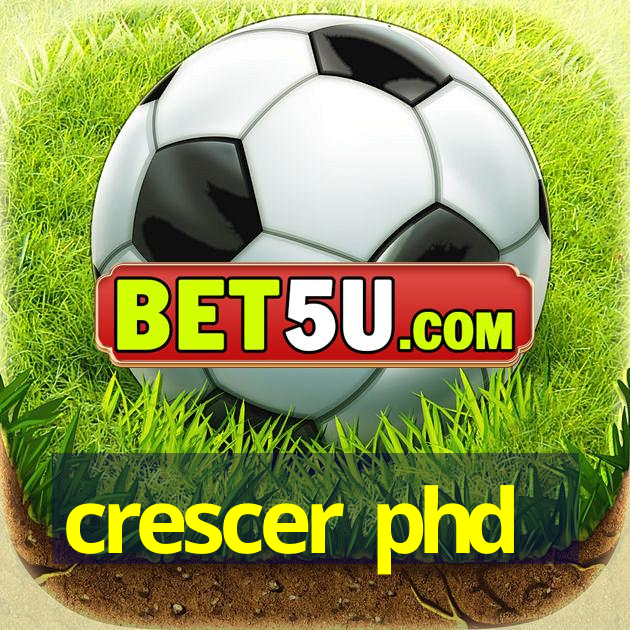 crescer phd