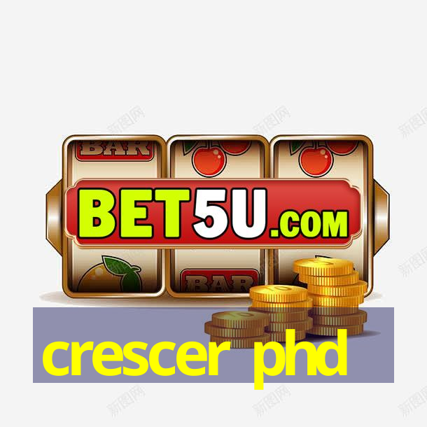 crescer phd