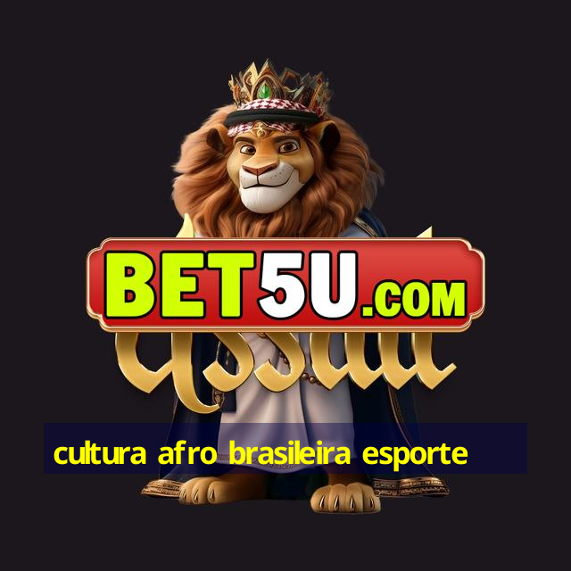 cultura afro brasileira esporte