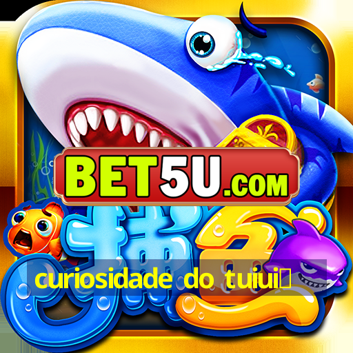 curiosidade do tuiui煤