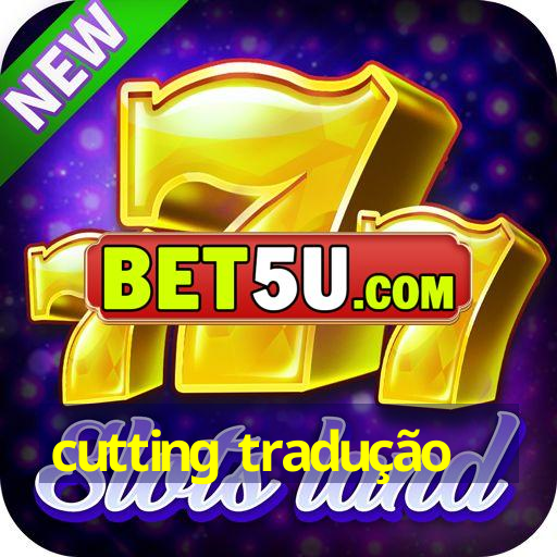 cutting tradução