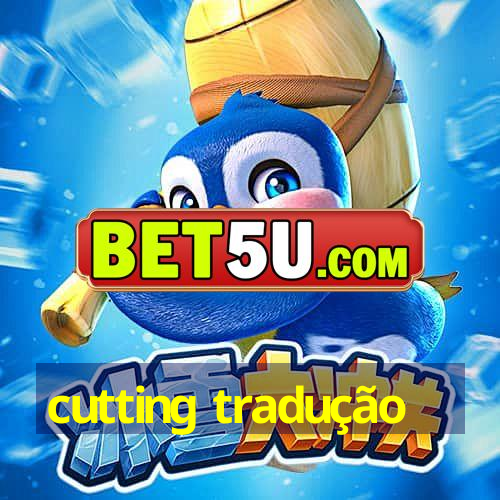 cutting tradução