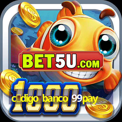 c贸digo banco 99pay