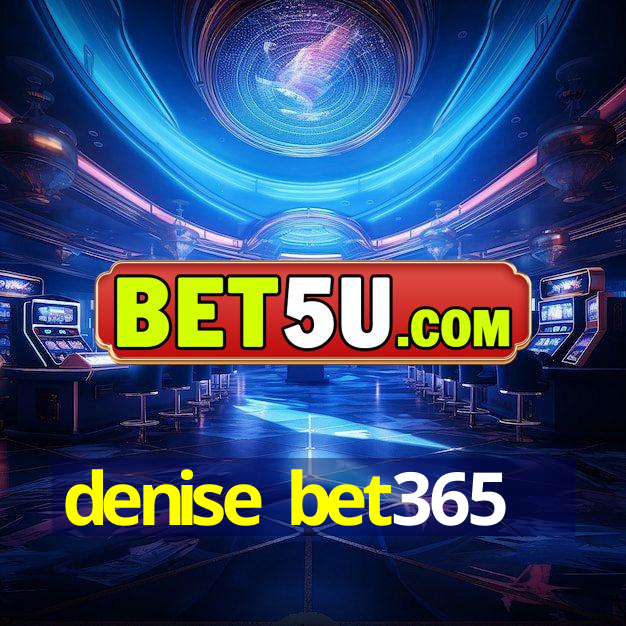 denise bet365