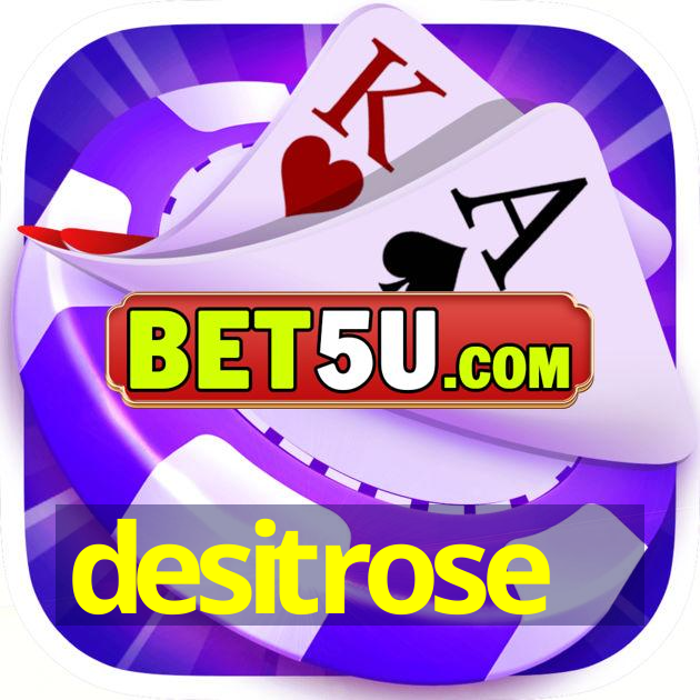 desitrose