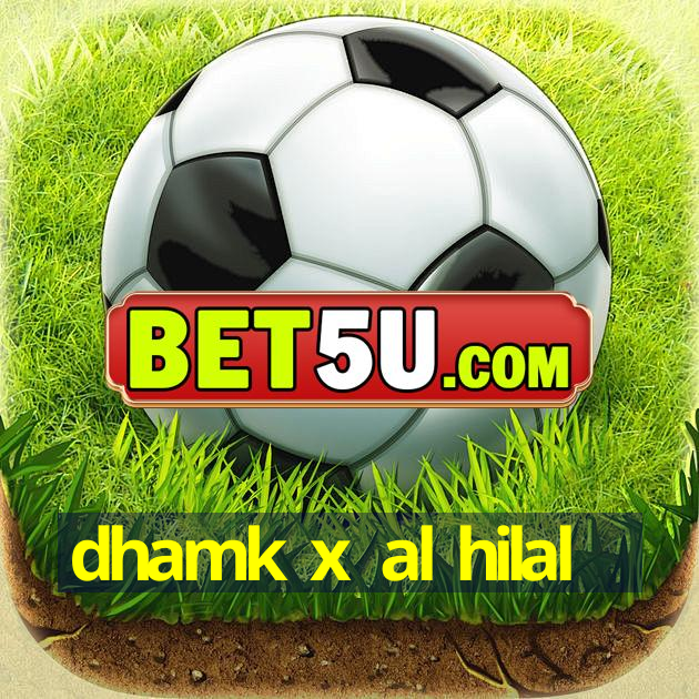 dhamk x al hilal